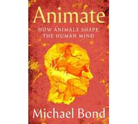 Animate How Animals Shape the Human Mind - Michael Bond - Picador - ebook (ePub) - Livre
