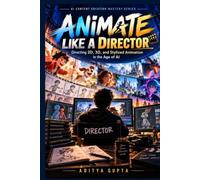 Animate Like a Director: Directing 2D, 3D, and Stylized Animation in the Age of AI