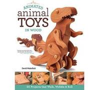 Animated Animal Toys in Wood: 20 Projects That Walk, Wobble & Roll - [Version Originale] Inconnu (Auteur)