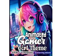Animated Gamer Girl Theme Coloring Book For Teens & Adults!: Anime | Animated | Gamer Girl Coloring Book For Anime & Gamer Lovers!