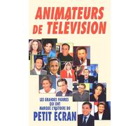 Animateurs De Télévision - Les Grandes Figures Qui Ont Marqué L'histoire Du Petit Écran