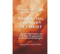 Animating the Body of Christ Catholic Charism Bible Study: a four part Bible Study on the Holy Spirit, the supernatural, and the charisms the Spirit gives
