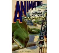 Animating The Science Fiction Film Paper J P Professor In The School Of Literature Telotte, And Communication Media, Georgia Institute Of Technology (Auteur)