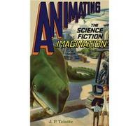 Animating the Science Fiction Imagination by Telotte J. P. Professor in the School of Literature Media and Communication Professor in the School of Litera J P Telotte (Auteur)