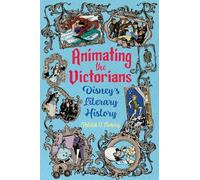 Animating the Victorians: Disney's Literary History