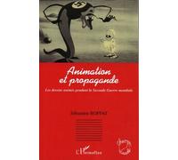Animation Et Propagande - Les Dessins Animés Pendant La Seconde Guerre Mondiale