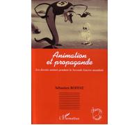 Animation et propagande Les dessins animés pendant la Seconde Guerre mondiale - Sébastien Roffat - L'harmattan - broché - Essai