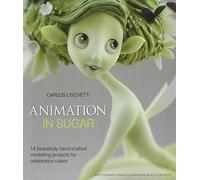 Animation in Sugar: 14 Beautifully Hand-Crafted Modelling Projects for Celebration Cakes