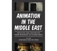 Animation In The Middle East: Practice And Aesthetics From Baghdad To Casablanca