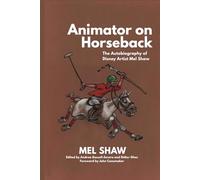 Animator on Horseback: The Autobiography of Disney Artist Mel Shaw