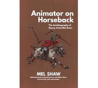 Animator on Horseback: The Autobiography of Disney Artist Mel Shaw