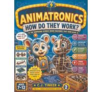 Animatronics: How Do They Work?: The Surprising Science Inside Machines That Seem Alive