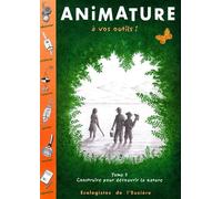 Animature, tome 1 : à vos outils ! - Collectif Ecologiste - Ecologistes De L'euziere - broché - Document jeunesse dès 9 ans