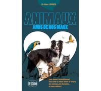 Animaux amis de nos maux - Leur amour inconditionnel nous aide à mieux aimer la nature, les animaux, les humains