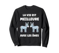 Animaux âne Humour La Vie est Meilleure avec Les ânes Sweatshirt