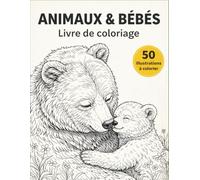 ANIMAUX & bébés: Un livre de coloriage tendre et mignon | Activité calme et créative dès 4 ans | Développe motricité et imagination des enfants | Parfait comme idée cadeau