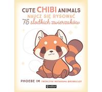 Animaux Chibi Mignons. Apprendre à dessiner. 75 animaux mignons Phoebe Im (Buch auf Polnisch)