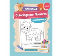Animaux Coloriage par Numéros pour les Enfants: Un livre de coloriage par numéros avec animaux de la forêt, de la jungle et des océans pour les enfants de 4 à 10 ans