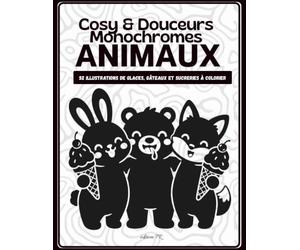 Animaux Cosy & Douceurs Monochromes: 52 Illustrations Gourmandes à Colorier - Adorables Animaux, Glaces, Gâteaux et Friandises dans un Style Monochrome Relaxant pour Ados et Adultes