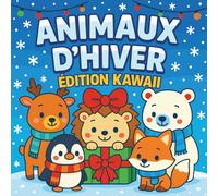 Animaux d’hiver - Édition Kawaii: Un livre de coloriage adorable et facile, avec des contours simples et des scènes douces pour les enfants