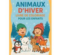 Animaux d’hiver - Livre de coloriage pour les enfants: Coloriages d’animaux mignons et activités d’hiver amusantes pour les enfants de 2 à 8 ans