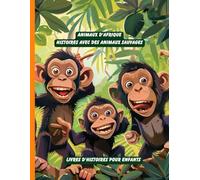 Animaux d'Afrique. Histoires avec des animaux sauvages: Livres d'histoires pour enfants