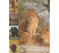 Animaux d'Afrique: Le livre d'images des animaux d'Afrique étonnants pour les personnes âgées, les adultes atteints de démence et les patients pour aider à la perte de mémoire.