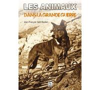 Animaux dans la Grande Guerre (Les) - Jean-François Saint-Bastien - Nouvelles Editions Sutton - broché - Etude