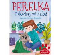 Animaux dans le besoin. Perle. Aimez le petit loup Agnieszka No¿yñska-Demianiuk (Buch auf Polnisch)