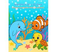 Animaux de l’Océan - Livre de coloriage pour les enfants de 3 à 8 ans: Un livre de coloriage amusant avec dauphins, tortues, poissons et créatures ... pour éviter que les couleurs ne traversent.
