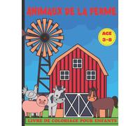Animaux de la ferme Livre de Coloriage Pour enfants de 3 à 8 ans: Livre de coloriage animaux de la ferme pour les tout-petits |Coloriages amusants et ... de coloriage pour filles et garçons à