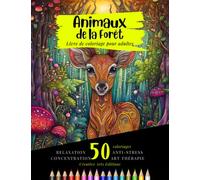 Animaux de la Forêt : Livre de Coloriage Pour Adultes - Animaux Fascinants Mandala: Anti-stress et Art-Thérapie pour la Relaxation et la Créativité