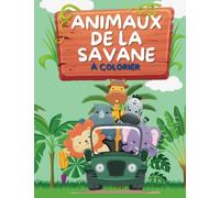 Animaux de la savane à colorier: Les animaux de la savane africaine n'attendent plus que vous pour être coloriés dans ce livre de coloriage passionnant |..Pour garçons et filles - 4 à 8 ans
