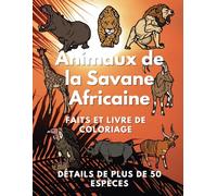 Animaux de la Savane Africaine : faits et livre de coloriage: Cahier d'activités pour les enfants de 2 à 10 ans