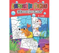 Animaux de l'Océan - Coloriage par Numéros pour les Enfants de 3 à 6 ans: Livre de Coloriage pour les enfants avec des Dessins Magnifiques pour Filles et Garçons entre 3 et 6 ans.