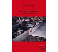 Animaux de retour et autres histoires - Gonzalo Baz - L'atinoir Eds - broché - Roman