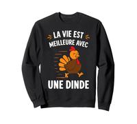 Animaux dindes Humour la Vie est Meilleure avec Une Dinde Sweatshirt
