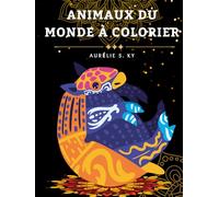 Animaux du Monde à Colorier: Livre de coloriage pour adultes avec des illustrations d’animaux pour la relaxation, le self-care et l’expression créative