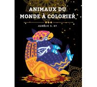Animaux du Monde à Colorier: Livre de coloriage pour adultes avec des illustrations d’animaux pour la relaxation, le self-care et l’expression créative