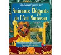 Animaux Élégants de l'Art Nouveau un Livre de Coloriage Ornemental de 1897 Images Historiques Tracées à la Main Par Sugar Gay Isber McMillan: Inspiré ... Français Qui Ont Façonné l'Art Nouveau Co