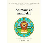 Animaux en mandalas: 50 planches de coloriage d'animaux du monde entier pour les enfants de 6 à 9 ans