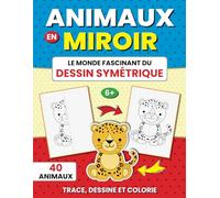 Animaux en Miroir : Le Monde Fascinant du Dessin Symétrique: Trace Dessine & Colorie, Cahier de Dessin et de Coloriage pour Enfants à Partir de 6 ans, ... Livre de Dessin Grand Format, Spécial Animaux