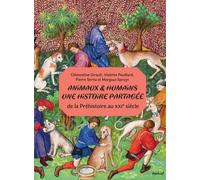 Animaux et humains : une histoire partagée: De la Préhistoire au XXIe siècle