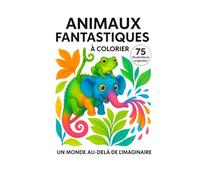 Animaux Fantastiques: 75 illustrations originales à colorier dans un monde au-delà de l’imaginaire