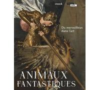 Animaux fantastiques. Du merveilleux dans l'art: Du merveilleux dans l'art