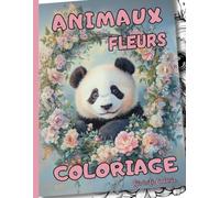 Animaux Fleurs Coloriage: Laissez-vous transporter dans un monde où la faune et la flore se mêlent harmonieusement dans ce magnifique livre de coloriage pour adultes.