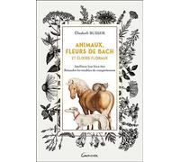 Animaux, Fleurs de Bach et Elixirs floraux - Améliorer leur bien-être, résoudre les troubles du comportement