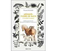 Animaux, Fleurs de Bach et Elixirs floraux - Améliorer leur bien-être, résoudre les troubles du comportement - Elisabeth Busser - Grancher - broché - Guide