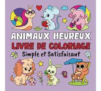 Animaux Heureux Livre de Coloriage Simple et Satisfaisant: 60 Dessins Grands et Faciles de Chats, Chiens, Chevaux, Ours, Éléphants, Animaux de la Ferme et Autres pour Adultes et Enfants