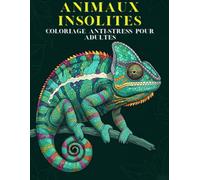 ANIMAUX INSOLITES COLORIAGE ANTI-STRESS POUR ADULTES CURIEUX: 40 compagnons rares et fascinants à colorier furets, caméléons, lapins et autres nouveaux animaux de compagnie